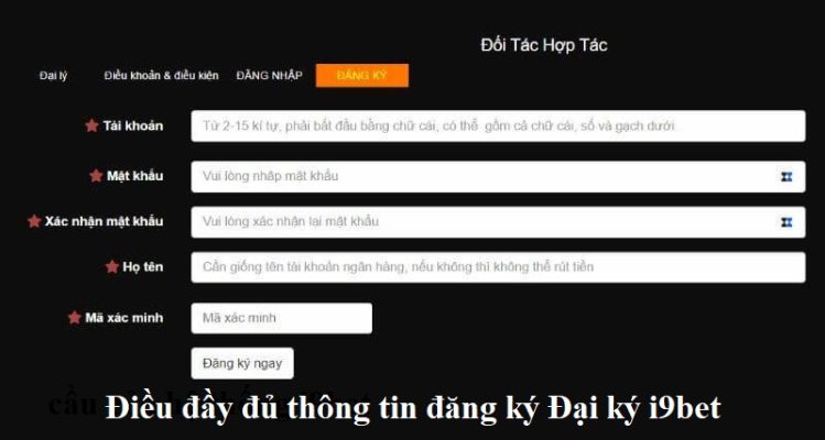 Điền đủ và đúng các thông tin theo biểu mẫu yêu cầu của hệ thống i9bet