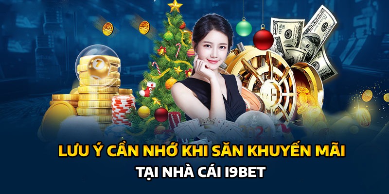 Lưu ý cần nhớ để tối ưu săn thưởng khuyến mãi I9bet