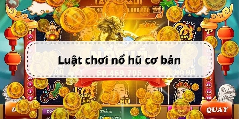 Chi tiết về luật chơi quay hũ cơ bản